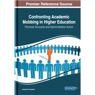Confronting Academic Mobbing in Higher Education by Crawford, Caroline M., 9781522594857