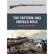The Pattern 1853 Enfield Rifle by Smithurst, Peter; Dennis, Peter, 9781849084857