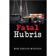Fatal Hubris by Scheller-wildfeuer, Mina, 9781984554857