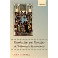 Foundations and Frontiers of Deliberative Governance by Dryzek, John S., 9780199644858