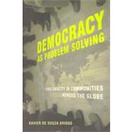 Democracy as Problem Solving Civic Capacity in Communities Across the Globe by Briggs, Xavier De Souza, 9780262524858