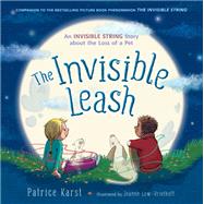The Invisible Leash An Invisible String Story About the Loss of a Pet by Karst, Patrice; Lew-Vriethoff, Joanne, 9780316524858