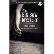 The Big Bow Mystery by Zangwill, Israel; Bleiler, E. F., 9780486814858