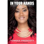 In Your Hands Good Business Strategies for Small Business Owners by Prescott, Tomeka, 9780692424858