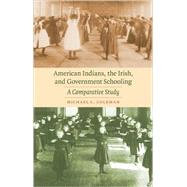 American Indians, the Irish, and Government Schooling by Coleman, Michael C., 9780803224858
