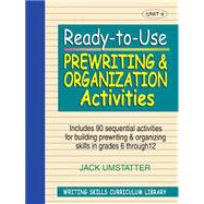 Ready-to-Use Prewriting and Organization Activities Unit 4, Includes 90 Sequential Activities for Building Prewriting and Organizing Skills in Grades 6 through 12 by Umstatter, Jack, 9780876284858