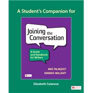Student Companion to Joining the Conversation: A Guide and Handbook for Writers by Palmquist, Mike; Wallraff, Barbara, 9781319494858