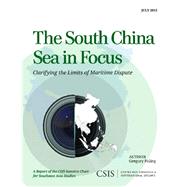 The South China Sea in Focus Clarifying the Limits of Maritime Dispute by Poling, Gregory B., 9781442224858