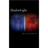 Shadowlight by Morgan, Matthew E., 9781480224858