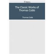 The Classic Works of Thomas Cobb by Cobb, Thomas, 9781502304858