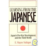 Learning from the Japanese: Japan's Pre-war Development and the Third World: Japan's Pre-war Development and the Third World by Nafziger,E. Wayne, 9781563244858
