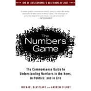 The Numbers Game The Commonsense Guide to Understanding Numbers in the News,in Politics, and in Life by Blastland, Michael; Dilnot, Andrew, 9781592404858