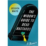 The Widow's Guide to Dead Bastards by Waite, Jessica, 9781668044858