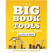 The Big Book of Tools for Collaborative Teams in a Plc at Work by Ferriter, William M., 9781947604858