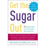Get the Sugar Out, Revised and Updated 2nd Edition 501 Simple Ways to Cut the Sugar Out of Any Diet by Gittleman, Ann Louise, 9780307394859