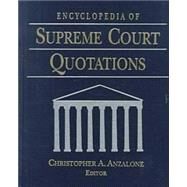 The Encyclopedia of Supreme Court Quotations by Anzalone,Christopher A., 9780765604859