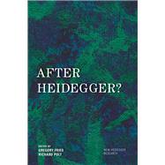 After Heidegger? by Fried, Gregory; Polt, Richard, 9781786604859