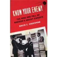 Know Your Enemy The Rise and Fall of America's Soviet Experts by Engerman, David C., 9780195324860