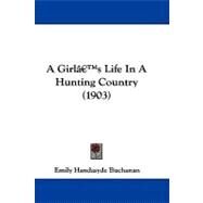 A Girl's Life in a Hunting Country by Buchanan, Emily Handasyde, 9781104684860