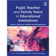 Pupil, Teacher and Student Voice in Educational Institutions: Values, Opinions, Beliefs and Perspectives by Wearmouth; Janice, 9781138584860