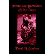 Buccaneers And Pirates of Our Coasts by Stockton, Frank R., 9781557424860