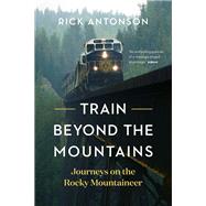 Train Beyond the Mountains by Antonson, Rick, 9781771644860
