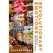 Revolutionary Emotions The Roots of Revolutionary Waves by Toska, Silvana, 9780197774861