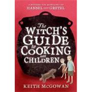 The Witch's Guide to Cooking With Children by McGowan, Keith; Tanaka, Yoko, 9780312674861