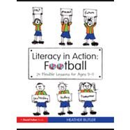 Literacy in Action: Football: 24 Flexible Lessons for Ages 9-11 by Butler; Heather, 9780415564861