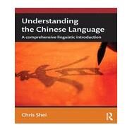 Understanding the Chinese Language: A Comprehensive Linguistic Introduction by Shei; Chris, 9780415634861
