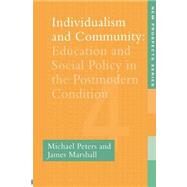 Individualism And Community: Education And Social Policy In The Postmodern Condition by Peters,Michael, 9780750704861