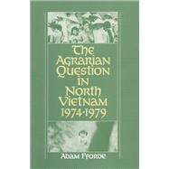 The Agrarian Question in North Vietnam, 1974-1979 by Fforde, Adam, 9780873324861