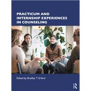 Practicum and Internship Experiences in Counseling by Bradley T. Erford, 9781032304861