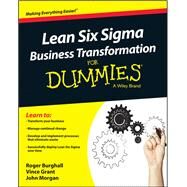 Lean Six Sigma Business Transformation for Dummies by Burghall, Roger; Grant, Vince; Morgan, John, 9781118844861