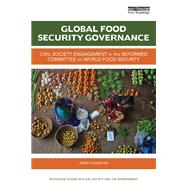 Global Food Security Governance: Civil society engagement in the reformed Committee on World Food Security by Duncan; Jessica, 9781138574861