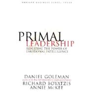 Primal Leadership : Realizing the Power of Emotional Intelligence by Goleman, Daniel; Boyatzis, Richard E.; McKee, Annie, 9781578514861