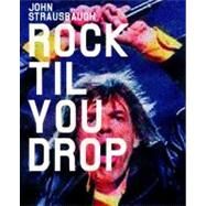 Rock 'Til You Drop The Decline from Rebellion to Nostalgia by Strausbaugh, John, 9781859844861