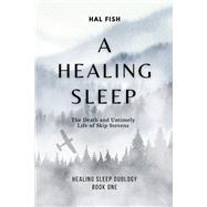 A Healing Sleep The Death and Untimely Life of Skip Stevens (Book 1) by Fish, Hal, 9798350934861
