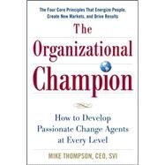 The Organizational Champion: How to Develop Passionate Change Agents at Every Level by Thompson, Mike, 9780071624862