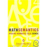 Mathsemantics : Making Numbers Talk Sense by MacNeal, Edward (Author), 9780140234862