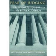 Fear of Judging: Sentencing Guidelines in the Federal Courts by Stith, Kate, 9780226774862