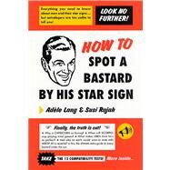 How to Spot a Bastard by His Star Sign The Ultimate Horrorscope by Lang, Adele; Rajah, Susi, 9780312284862