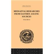 Mediaeval Researches from Eastern Asiatic Sources: Fragments Towards the Knowledge of the Geography and History of Central and Western Asia from the 13th to the 17th Century: Volume II by Bretschneider,E., 9780415244862