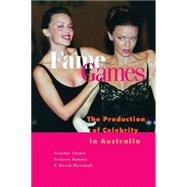 Fame Games: The Production of Celebrity in Australia by Graeme Turner , Frances Bonner , P. David Marshall, 9780521794862
