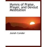 Hymns of Praise, Prayer, and Devout Meditation by Conder, Josiah, 9780554464862
