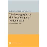 The Iconography of the Sarcophagus of Junius Bassus by Malbon, Elizabeth Struthers, 9780691604862