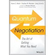 Quantum Negotiation The Art of Getting What You Need by Walch, Karen S.; Mardyks, Stephan M.; Schmitz, Joerg; Wheeler, Michael, 9781119374862