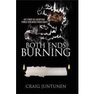 Both Ends Burning : My Story of Adopting Three Children from Haiti by Juntunen, Craig, 9781432734862