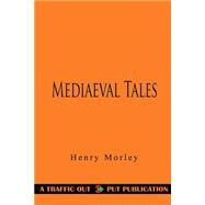 Mediaeval Tales by Morley, Henry, 9781523364862