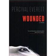 Wounded A Novel by Everett, Percival, 9781555974862